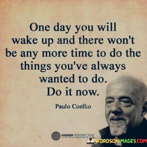 One-Day-You-Will-Wake-Up-And-There-Wont-Be-Any-More-Time-Quotes.jpeg