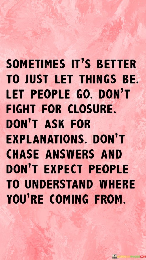 Sometimes-Its-Better-To-Just-Let-Things-Be-Let-People-Go-Quotes.jpeg