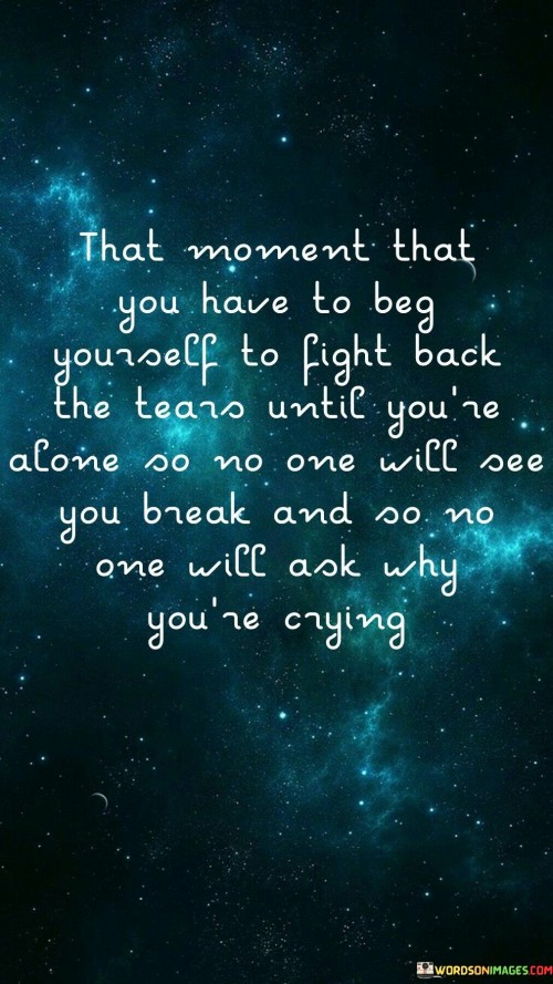 That-Moment-That-You-Have-To-Beg-Yourself-To-Fight-Back-The-Tears-Quotes.jpeg