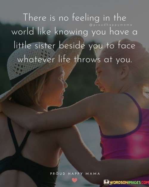 There-Is-No-Feeling-In-The-World-Like-Knowing-You-Have-A-Little-Siste-Quotes.jpeg
