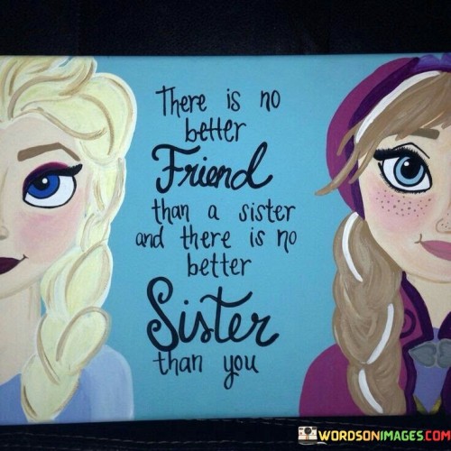 Thers-Is-No-Better-Friend-Than-A-Sister-And-There-Is-No-Better-Sister-Than-You-Quotes.jpeg