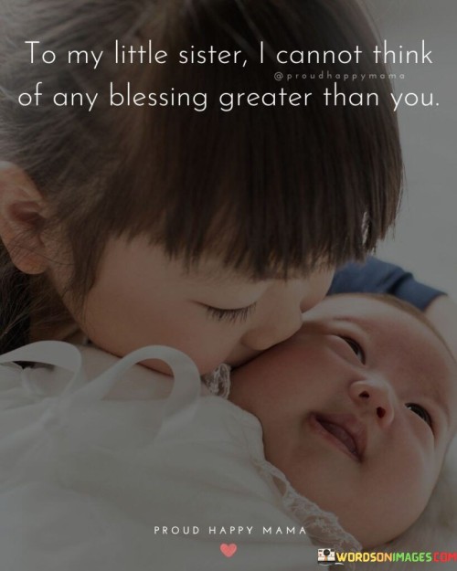 To-My-Little-Sister-I-Cannot-Think-Of-Any-Blessing-Greater-Than-You-Quotes.jpeg