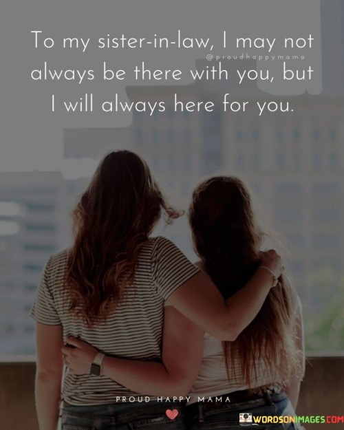 To-My-Sister-In-Law-I-May-Not-Always-Be-There-Quotes.jpeg