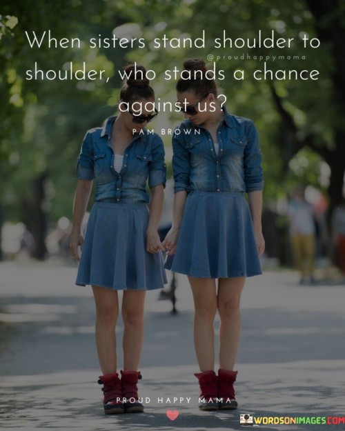 When-Sisters-Stand-Shoulder-To-Shoulder-Who-Quotes.jpeg