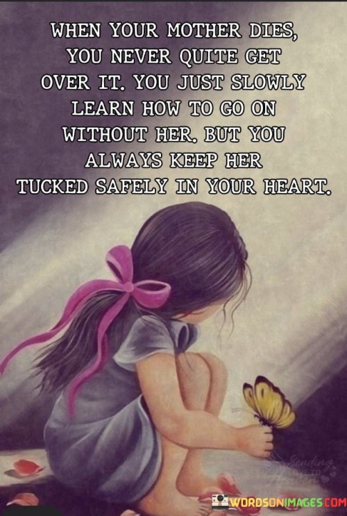 When-Your-Mother-Dies-You-Never-Quite-Get-Over-It-Quotes.jpeg