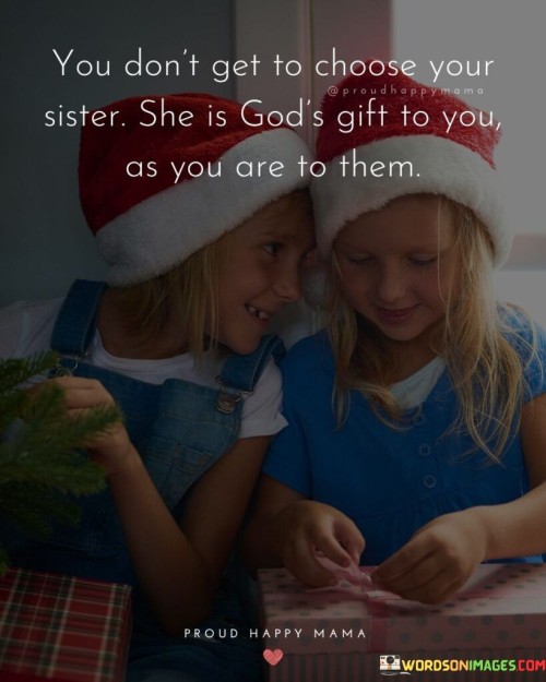 You-Dont-Get-To-Choose-Your-Sister-She-Is-Quotes.jpeg