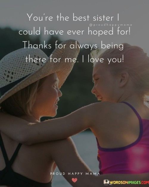 Youre-The-Best-Sister-I-Could-Have-Ever-Hoped-Quotes.jpeg