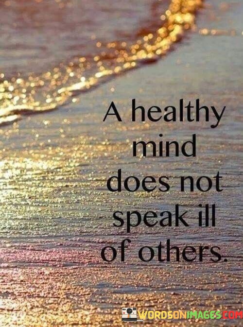 A-Healthy-Mind-Doesn-Not-Speak-Ill-Of-Others-Quotes.jpeg