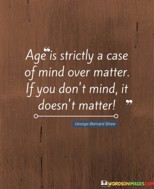 Age-Is-Strictly-A-Case-Of-Mind-Over-Matter-Quotes.jpeg