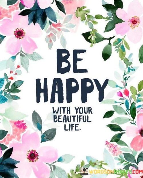 Be-Happy-With-Your-Beautiful-Life-Quotes.jpeg