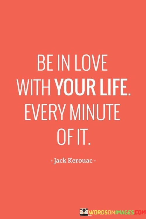 Be-In-Love-With-Your-Life-Every-Minute-Of-It-Quotes.jpeg