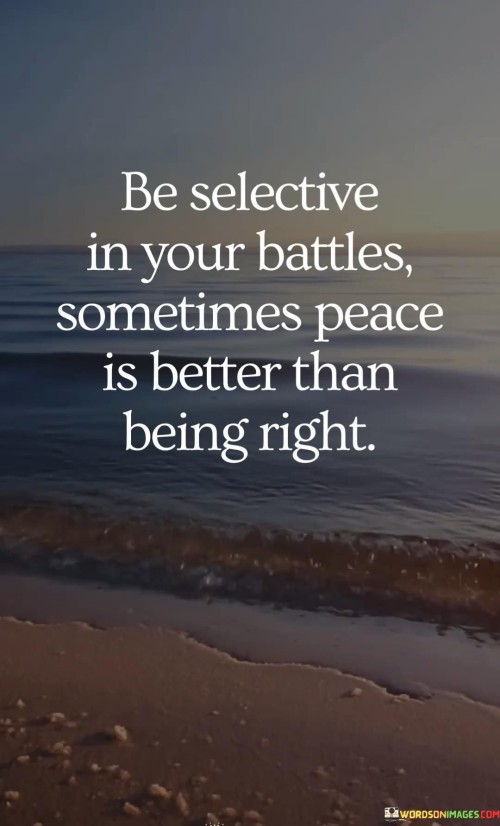 Be-Selective-In-Your-Battles-Sometimes-Peace-Quotes.jpeg