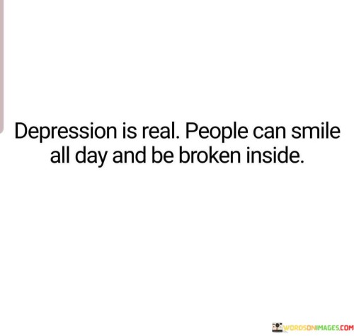 Depression-Is-Real-People-Can-Smile-All-Day-And-Be-Broken-Inside-Quotes.jpeg