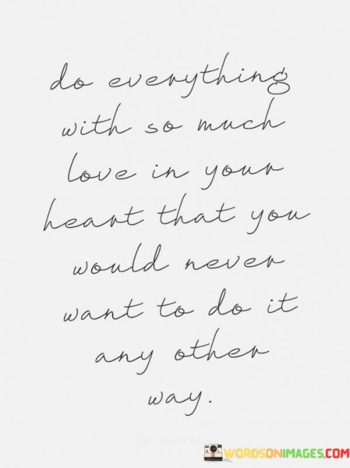 Do-Everythinh-With-So-Much-Love-In-Your-Heart-Quotes.jpeg