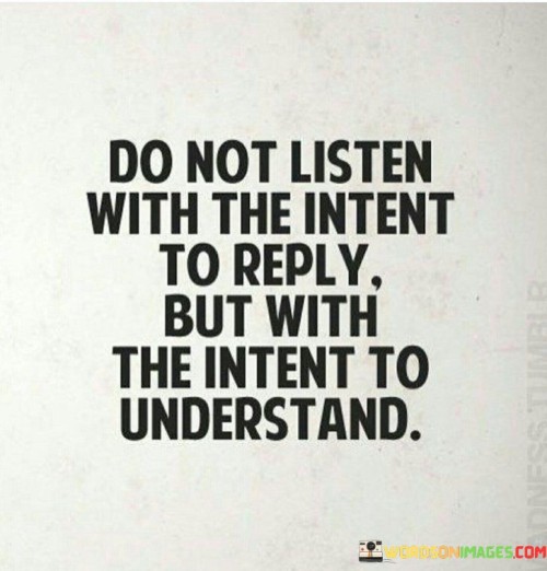 Do-Not-Listen-With-Intent-To-Reply-But-Quotes.jpeg