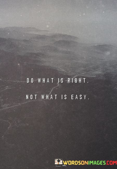 Do-What-Is-Right-Not-What-Is-Easy-Quotes.jpeg