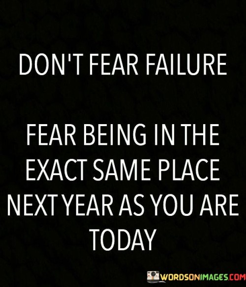 Dont-Fear-Failure-Fear-Being-In-The-Exact-Quotes.jpeg