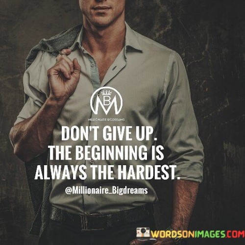 Dont-Give-Up-The-Beginning-Is-Always-Quotes.jpeg