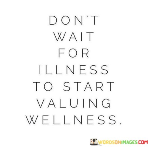 Dont-Wait-For-Illness-To-Start-Quotes.jpeg