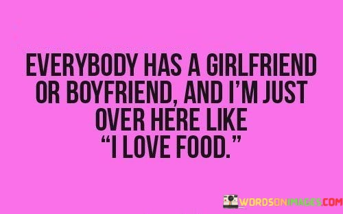 Everybody-Has-A-Girlfriend-Or-Boyfriend-And-Im-Just-Over-Quotes.jpeg