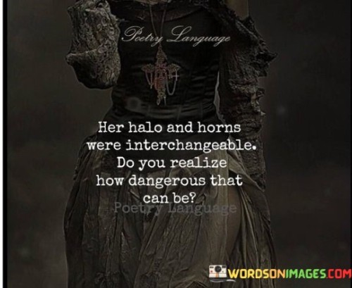 Her-Halo-And-Horns-Were-Interchangeable-Do-You-Realize-How-Dangerous-Quotes.jpeg