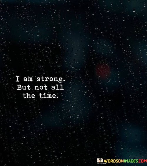 I-Am-Strong-But-Not-All-The-Time-Quotes.jpeg