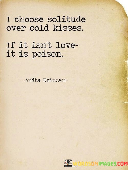 I-Choose-Solitude-Over-Cold-Kisses-If-It-Isnt-Love-Quotes.jpeg