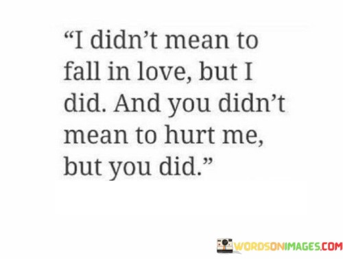 I-Didnt-Mean-To-Fall-In-Love-But-I-Did-And-You-Didnt-Quotes.jpeg