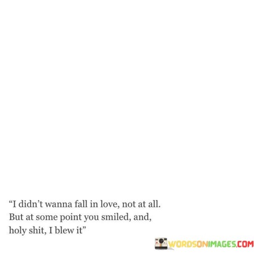 I-Didnt-Wanna-Fall-In-Love-Not-At-All-But-At-Some-Point-You-Quotes.jpeg