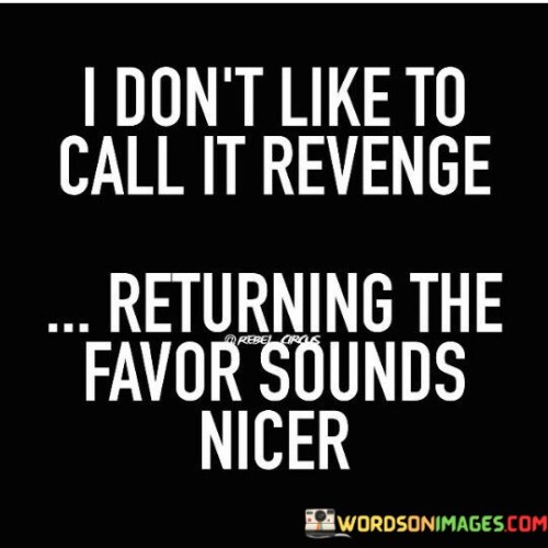 I-Dont-Like-To-Call-It-Revenge-Returning-Quotes.jpeg