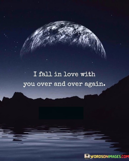 I-Fall-In-Love-With-You-Over-And-Over-Again-Quotes.jpeg