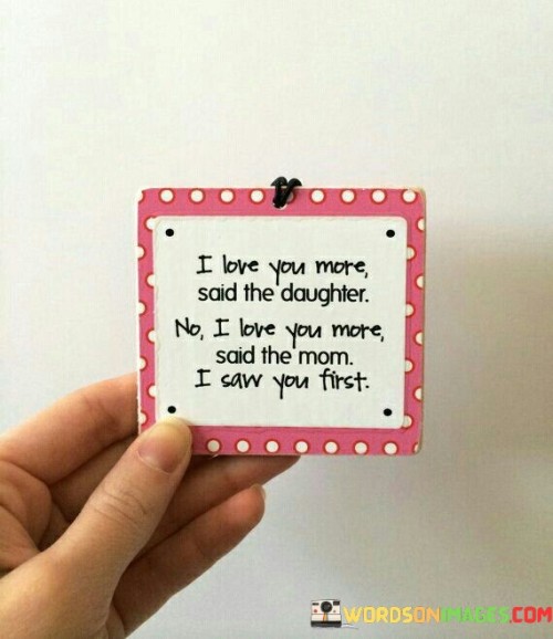 I-Love-You-More-Said-The-Daughter-Quotes.jpeg