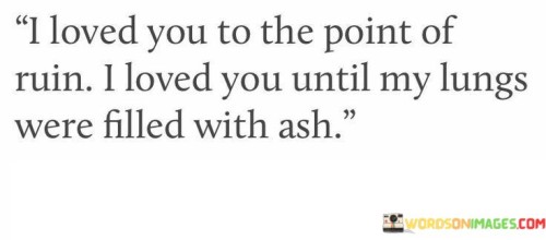 I-Loved-You-To-The-Point-Of-Ruin-I-Loved-You-Until-Quotes.jpeg