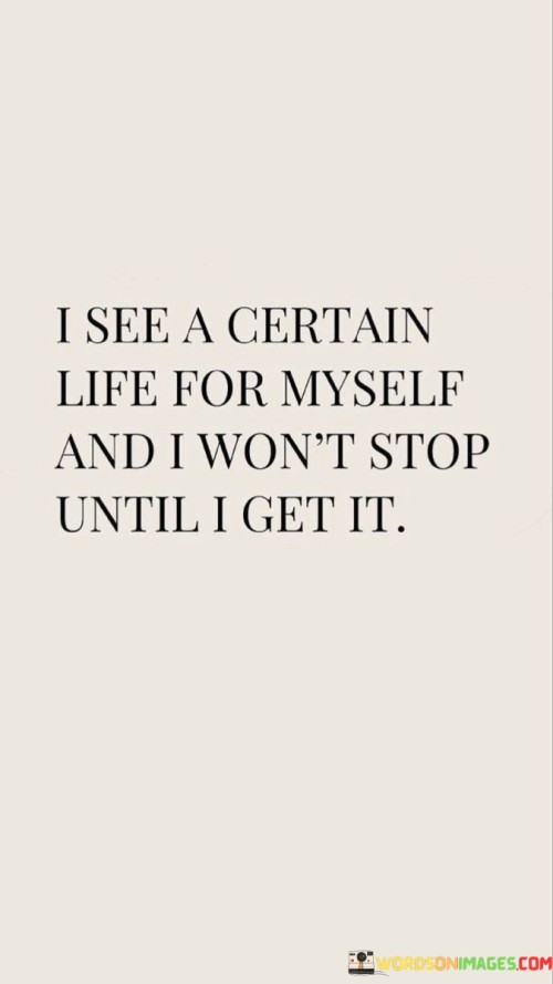 I-See-A-Certain-Life-For-Myself-And-Quotes.jpeg