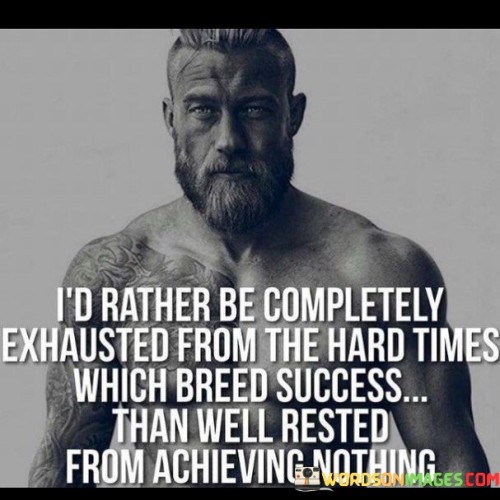 Id-Rather-Be-Completely-Exhausted-From-The-Hard-Quotes.jpeg
