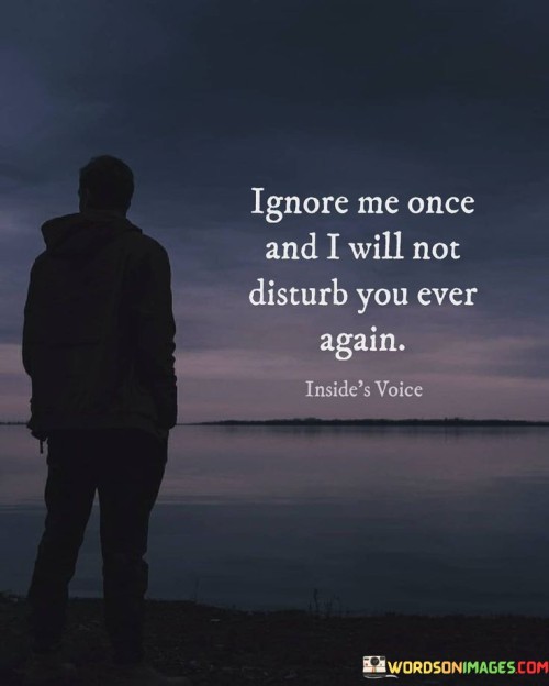 Ignore-Me-Once-And-I-Will-Not-Disturb-You-Ever-Quotes.jpeg