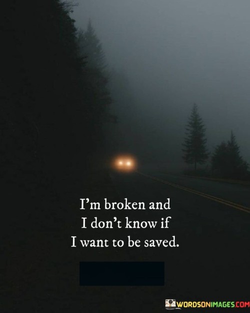 Im-Broken-And-I-Dont-Know-If-I-Want-To-Be-Quotes.jpeg