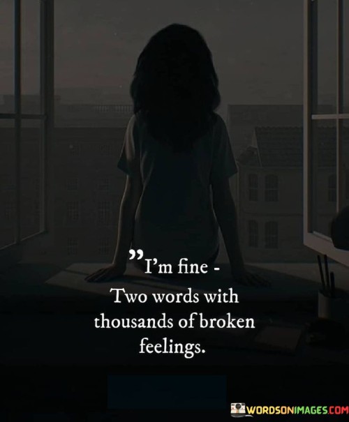 Im-Fine-Two-Words-With-Thousands-Of-Broken-Feeling-Quotes.jpeg