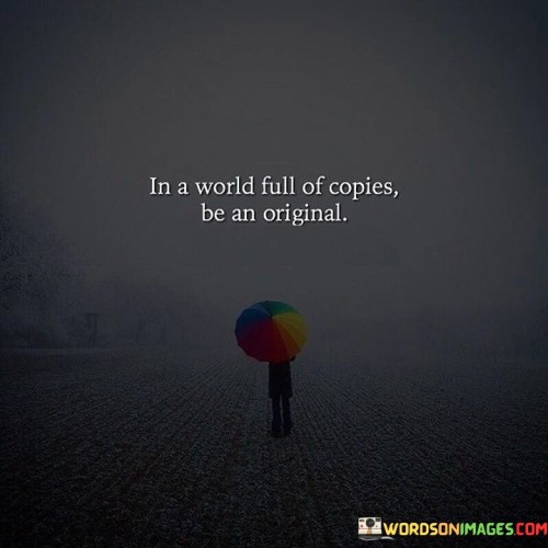 In-A-World-Full-Of-Copies-Be-An-Original-Quotes.jpeg