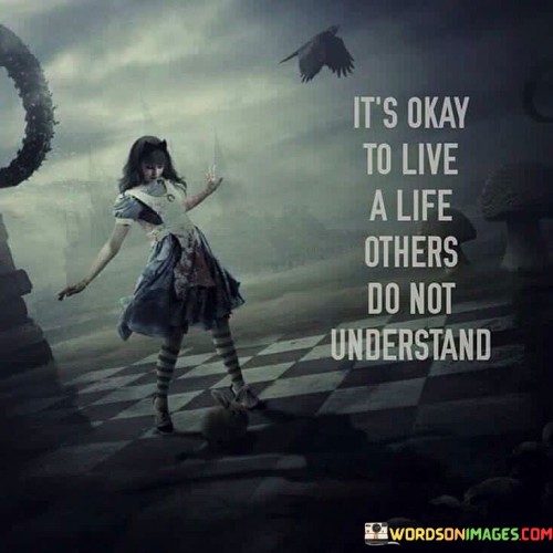 Its-Okay-To-Live-A-Life-Others-Do-Not-Understand-Quotes.jpeg