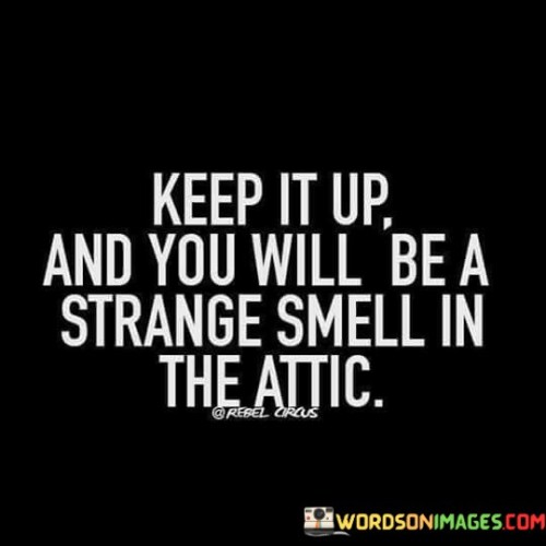 Keep-It-Up-And-You-Will-Be-A-Strange-Quotes.jpeg