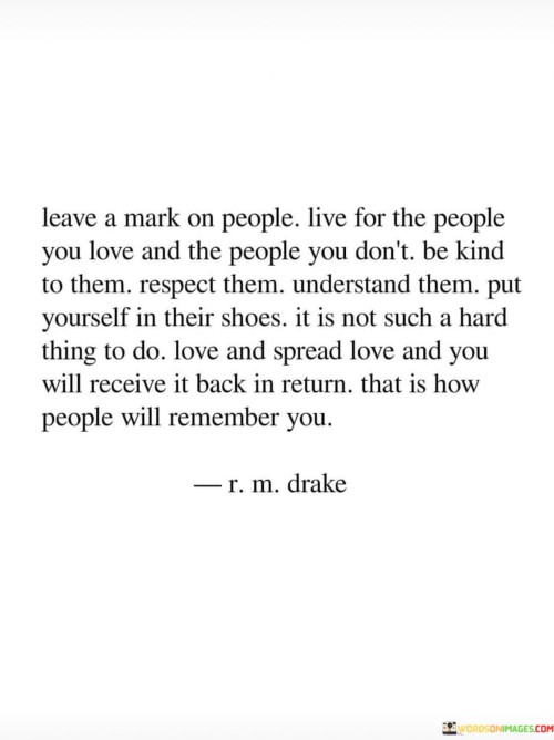 Leave-A-Mark-On-People-Live-For-The-People-You-Love-Quotes.jpeg