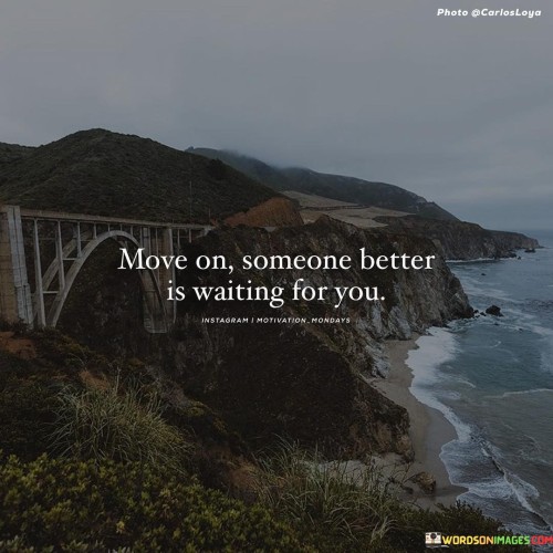 Move-On-Someone-Better-Is-Waiting-For-You-Quotes.jpeg