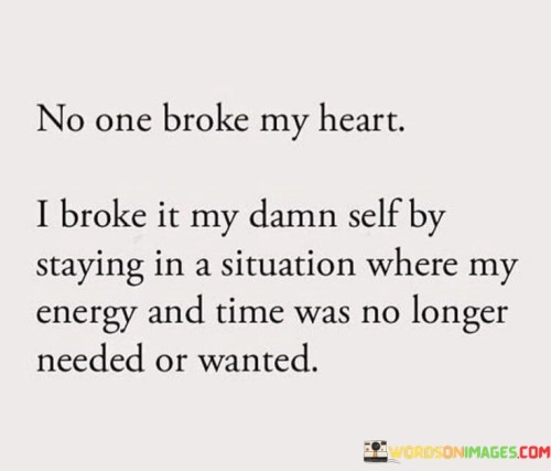 No-One-Broke-My-Heart-I-Broke-It-My-Damn-Self-By-Quotes.jpeg
