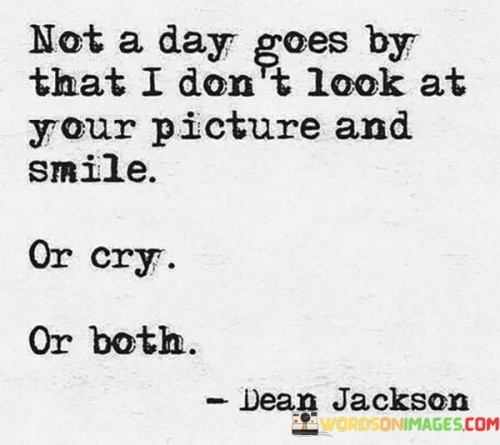 Not-A-Day-Goes-By-That-I-Dont-Look-At-Your-Picture-Quotes.jpeg