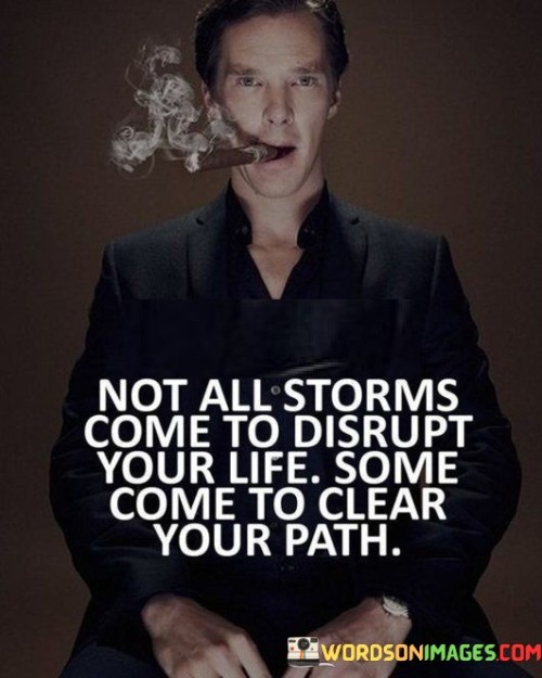 Not-All-Storms-Come-To-Disrupt-Your-Life-Some-Come-To-Clear-Quotes.jpeg