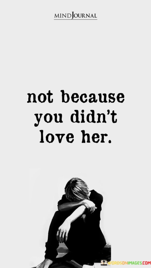 Not-Because-You-Didnt-Love-Her-Quotes.jpeg