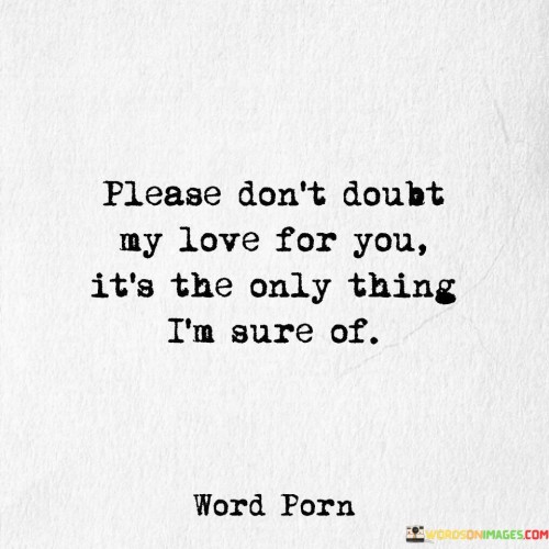 Please-Dont-Doubt-My-Love-For-You-Its-The-Only-Quotes.jpeg