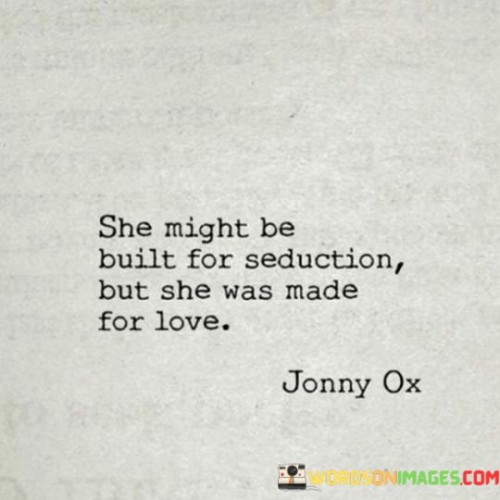 She-Might-Be-Built-For-Seduction-But-She-Was-Made-For-Love-Quotes.jpeg