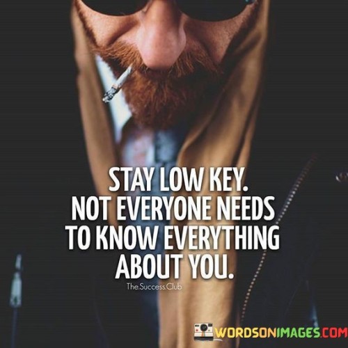 Stay-Low-Key-Not-Everyone-Quotes.jpeg